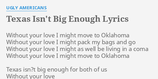 Texas Isn T Big Enough Lyrics By Ugly Americans Without Your