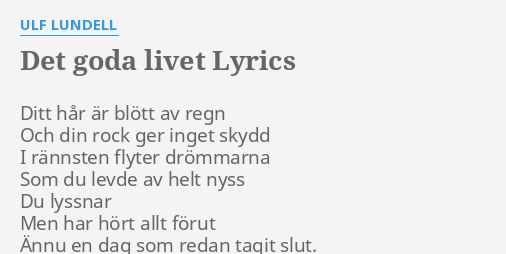 "DET GODA LIVET" LYRICS By ULF LUNDELL: Ditt Hår är Blött...