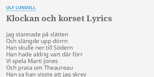 "KLOCKAN OCH KORSET" LYRICS By ULF LUNDELL: Jag Stannade På Slätten...