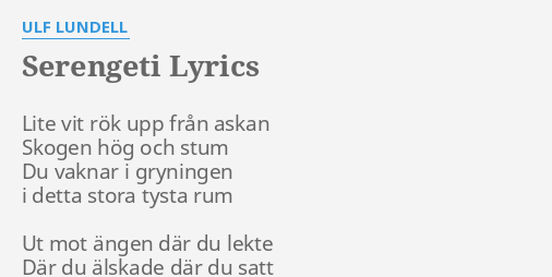 "SERENGETI" LYRICS By ULF LUNDELL: Lite Vit Rök Upp...