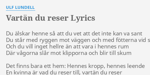 "VARTÄN DU RESER" LYRICS By ULF LUNDELL: Du älskar Henne Så...