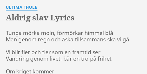 "ALDRIG SLAV" LYRICS By ULTIMA THULE: Tunga Mörka Moln, Förmörkar...