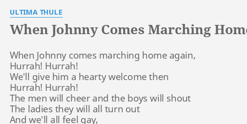 WHEN JOHNNY COMES MARCHING HOME