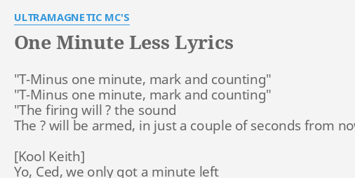 One Minute Less Lyrics By Ultramagnetic Mc S T Minus One Minute Mark