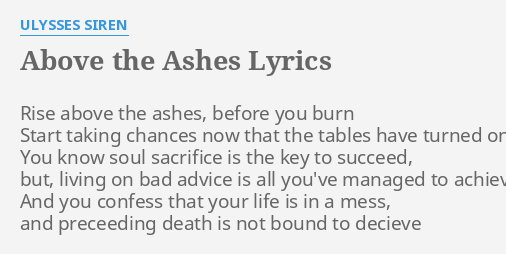 "ABOVE THE ASHES" LYRICS By ULYSSES SIREN: Rise Above The Ashes,...