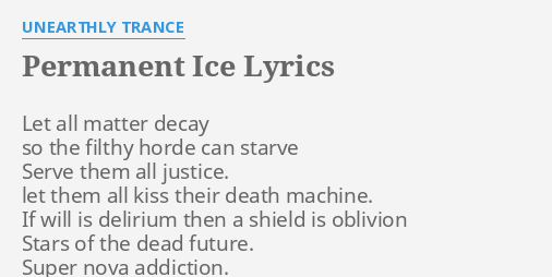 Permanent Ice Lyrics By Unearthly Trance Let All Matter Decay