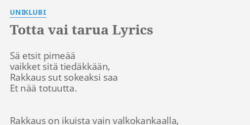 "TOTTA VAI TARUA" LYRICS By UNIKLUBI: Sä Etsit Pimeää Vaikket...