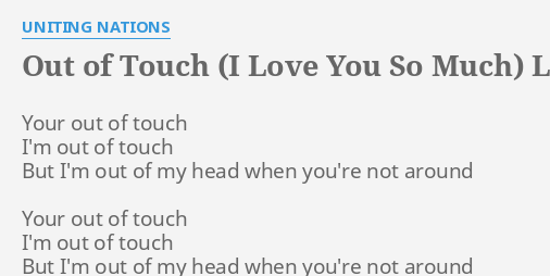 Out Of Touch I Love You So Much Lyrics By Uniting Nations Your Out Of Touch