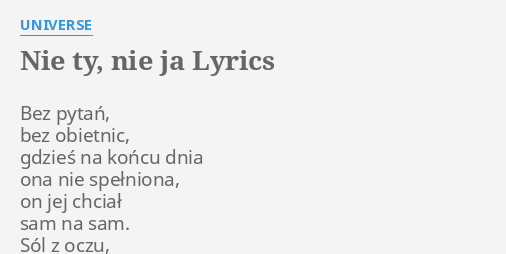 "NIE TY, NIE JA" LYRICS By UNIVERSE: Bez Pytań, Bez Obietnic,...