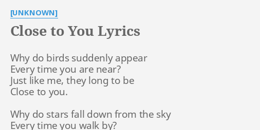 Close To You Lyrics By Unknown Why Do Birds Suddenly