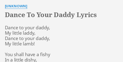 Dance To Your Daddy Lyrics By Unknown Dance To Your Daddy