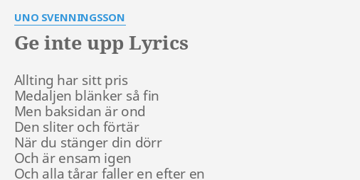 "GE INTE UPP" LYRICS By UNO SVENNINGSSON: Allting Har Sitt Pris...