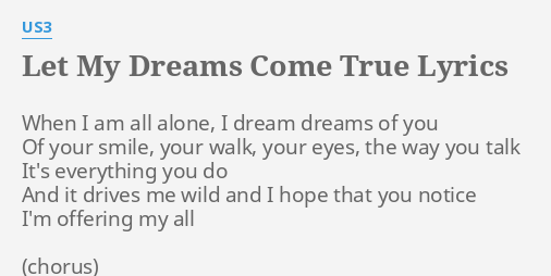 Let My Dreams Come True Lyrics By Us3 When I Am All