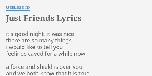 Just Friends Lyrics By Useless Id It S Good Night It