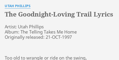 The Goodnight Loving Trail Lyrics By Utah Phillips Artist Utah Phillips Album