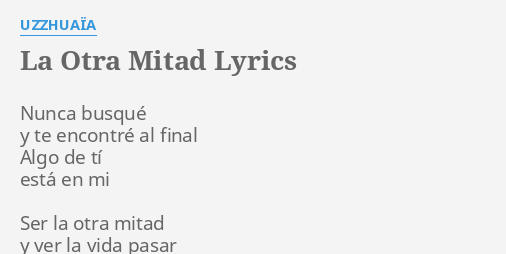 La Otra Mitad Lyrics By UzzhuaÏa Nunca Busqué Y Te 4981