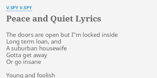 Peace And Quiet Lyrics By V Spy V Spy The Doors Are Open