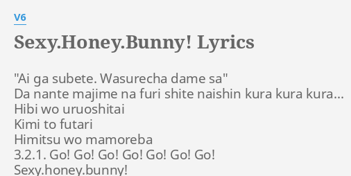 S Y Honey Bunny Lyrics By V6 Ai Ga Subete Wasurecha