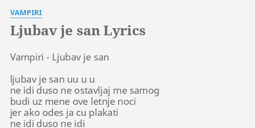 "LJUBAV JE SAN" LYRICS By VAMPIRI: Vampiri - Ljubav Je...