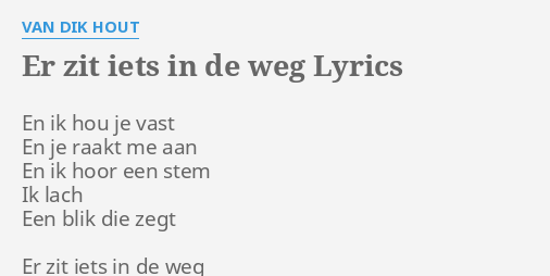 Er Zit Iets In De Weg Lyrics By Van Dik Hout En Ik Hou Je