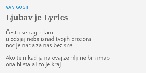 "LJUBAV JE" LYRICS By VAN GOGH: Često Se Zagledam U...