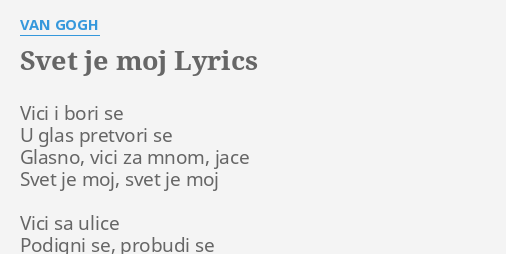 "SVET JE MOJ" LYRICS By VAN GOGH: Vici I Bori Se...