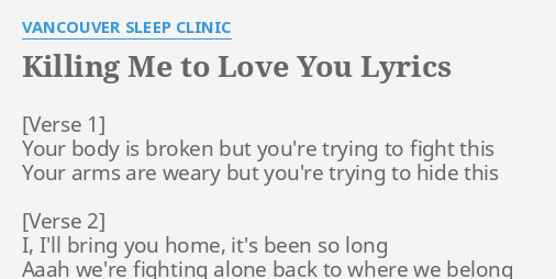 Killing Me To Love You Lyrics By Vancouver Sleep Clinic Your Body Is Broken