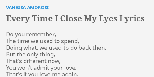 Every Time I Close My Eyes Lyrics By Vanessa Amorosi Do You Remember The