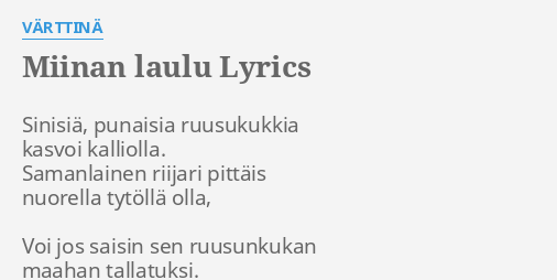 "MIINAN LAULU" LYRICS By VÄRTTINÄ: Sinisiä, Punaisia Ruusukukkia Kasvoi...