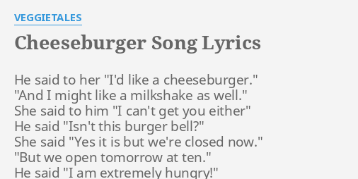 Cheeseburger Song Lyrics By Veggietales He Said To Her