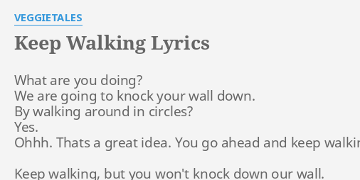 Keep Walking Lyrics By Veggietales What Are You Doing