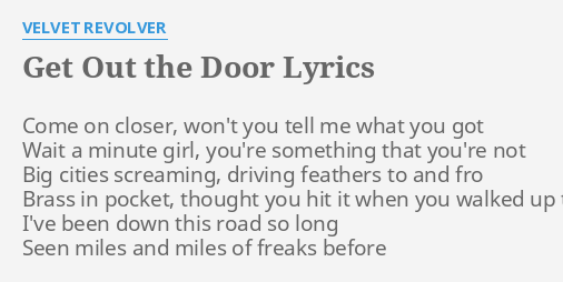 Get Out The Door Lyrics By Velvet Revolver Come On Closer