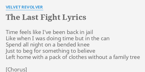 The Last Fight Lyrics By Velvet Revolver Time Feels Like I Ve