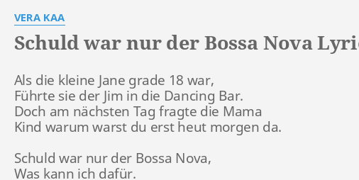 Schuld War Nur Der Bossa Nova Lyrics By Vera Kaa Als Die Kleine Jane