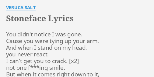 Stoneface Lyrics By Veruca Salt You Didn T Notice I