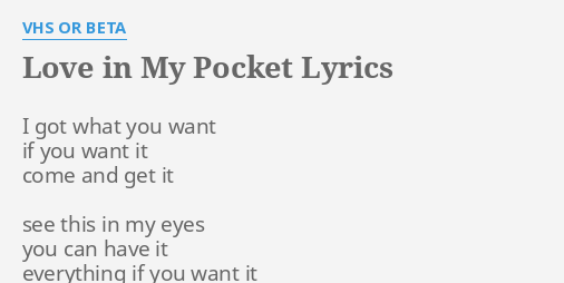 Love In My Pocket Lyrics By Vhs Or Beta I Got What You