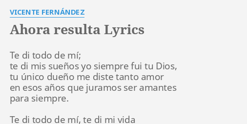 ahora resulta lyrics by vicente fernandez te di todo de ahora resulta lyrics by vicente