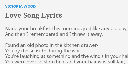 Love Song Lyrics By Victoria Wood Made Your Breakfast This