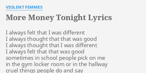 More Money Tonight Lyrics By Violent Femmes I Always Felt That