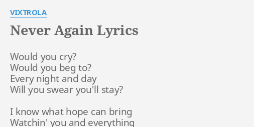 Never Again Lyrics By Vixtrola Would You Cry Would