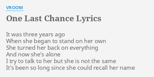 One Last Chance Lyrics By Vroom It Was Three Years