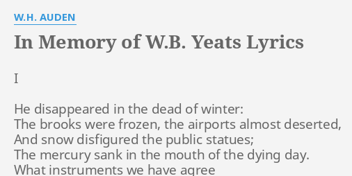 "IN MEMORY OF W.B. YEATS" LYRICS By W.H. AUDEN: I He Disappeared In...