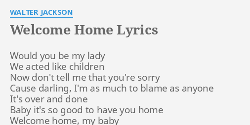 "WELCOME HOME" LYRICS By WALTER JACKSON: Would You Be My...