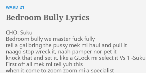 Bedroom Bully Lyrics By Ward 21 Cho Suku Bedroom Bully