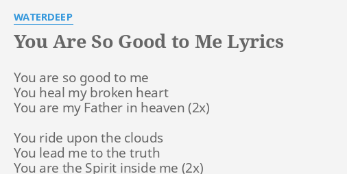 You Are So Good To Me Lyrics By Waterdeep You Are So Good