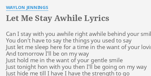 be a friend of mine stay away awhile lyrics