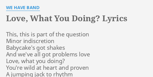 Love What You Doing Lyrics By We Have Band This This Is Part