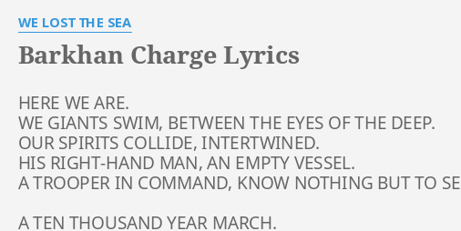 Barkhan Charge Lyrics By We Lost The Sea Here We Are We