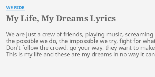 My Life My Dreams Lyrics By We Ride We Are Just A