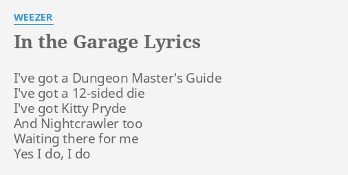 In The Garage Lyrics By Weezer I Ve Got A Dungeon